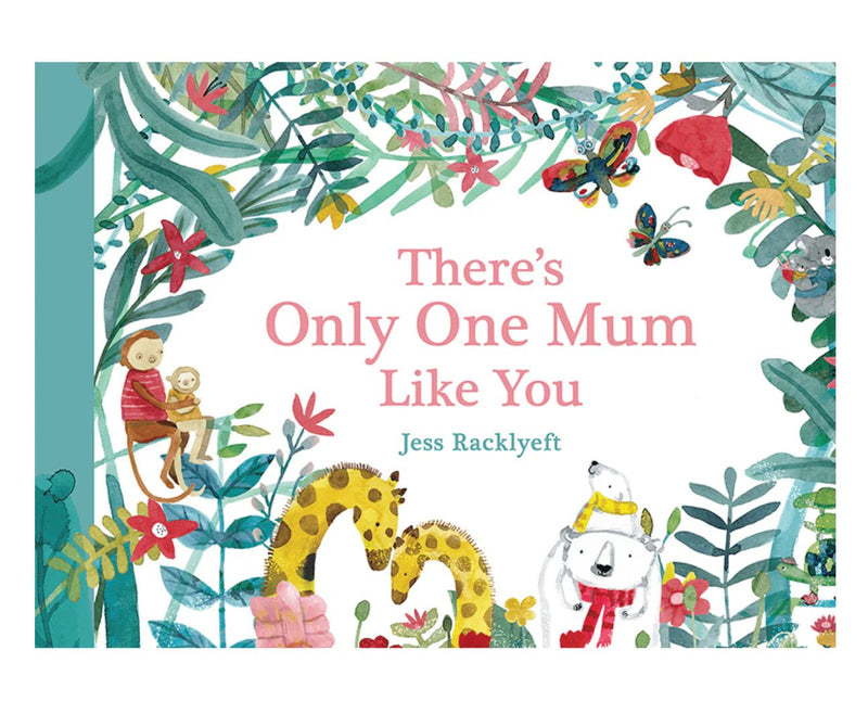 There's Only One Mum Like You by Jess Racklyeft