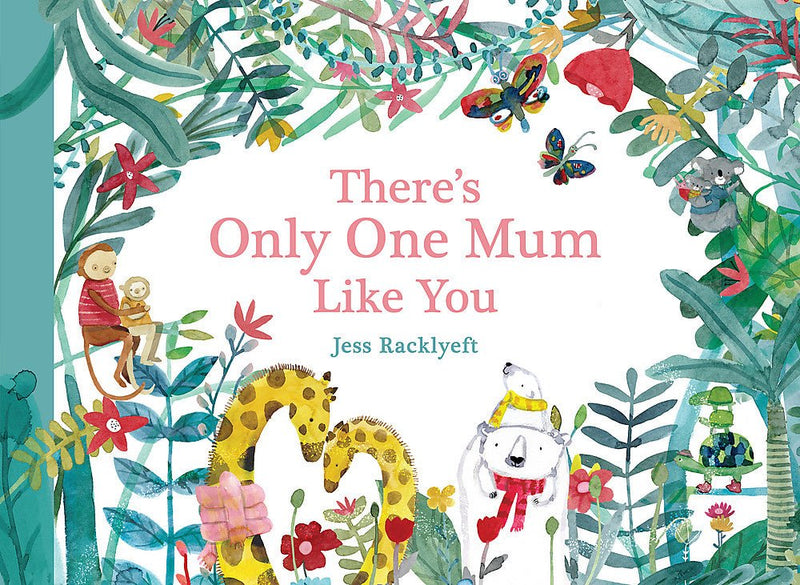 There's Only One Mum Like You by Jess Racklyeft